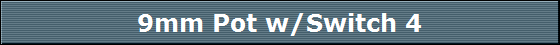 9mm Pot w/Switch 4